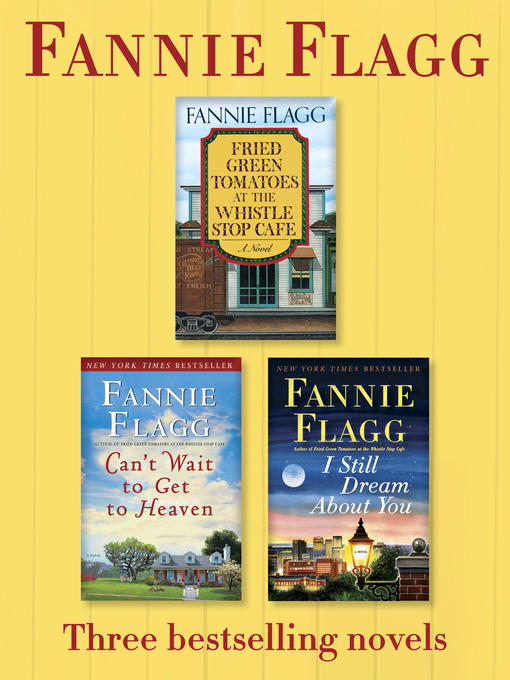 Title details for Fried Green Tomatoes, Can't Wait to Get to Heaven, and I Still Dream About You by Fannie Flagg - Available